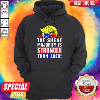 Funny Trump The Silent Majority Is Stronger Than Ever Hoodie
