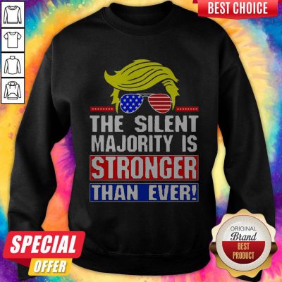 Funny Trump The Silent Majority Is Stronger Than Ever Sweatshirt