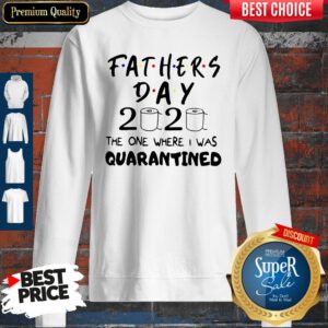 Good Father's Day 2020 The One Where I Was Quarantined Sweatshirt