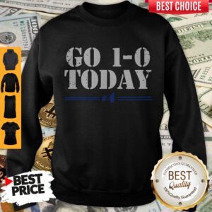 Good Officially Licensed Go 1-0 Today Sweatshirt
