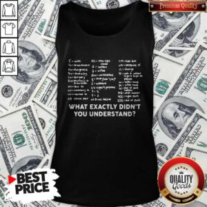 Good What Exactly Didn’t You Understand Tank Top
