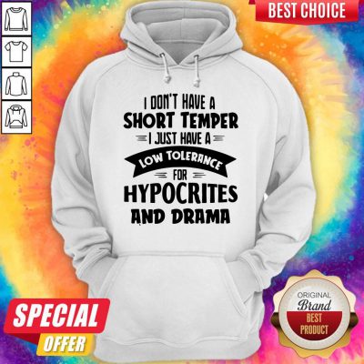 I Don’t Have A Short Temper I Just Have A Low Tolerance For Hypocrites And Drama Hoodie
