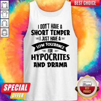 I Don’t Have A Short Temper I Just Have A Low Tolerance For Hypocrites And Drama Tank Top