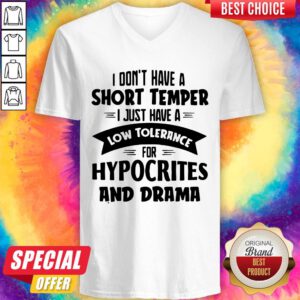 I Don’t Have A Short Temper I Just Have A Low Tolerance For Hypocrites And Drama V-neck