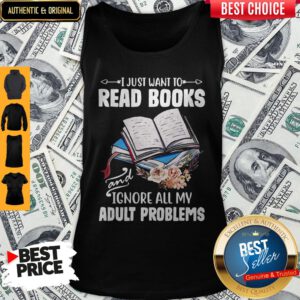 I Just Want To Read Books And Ignore All My Adult Problems Tank Top