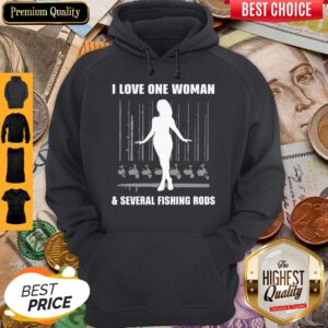 I Love One Woman And Several Fishing Rods Hoodie