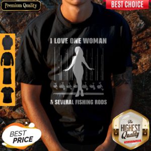 I Love One Woman And Several Fishing Rods Shirt