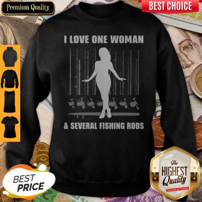 I Love One Woman And Several Fishing Rods Sweatshirt