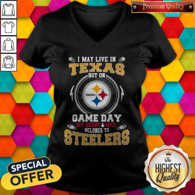 I May Live In Texas But On Game Day My Heart And Soul Belongs To Steelers V-neck