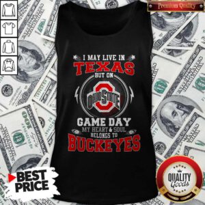 I May Live In Texas Ohio State Buckeyes But On Game Day Belong To Buckeyes Tank Top
