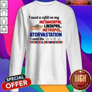 I Need A Refill On My Metamorfin Linzapril Metropol Sweatshirt