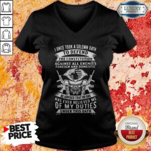 I Once Took A Solemn Oath To Defend The Constitution Against All Enemies Foreign And Domestic V-neck
