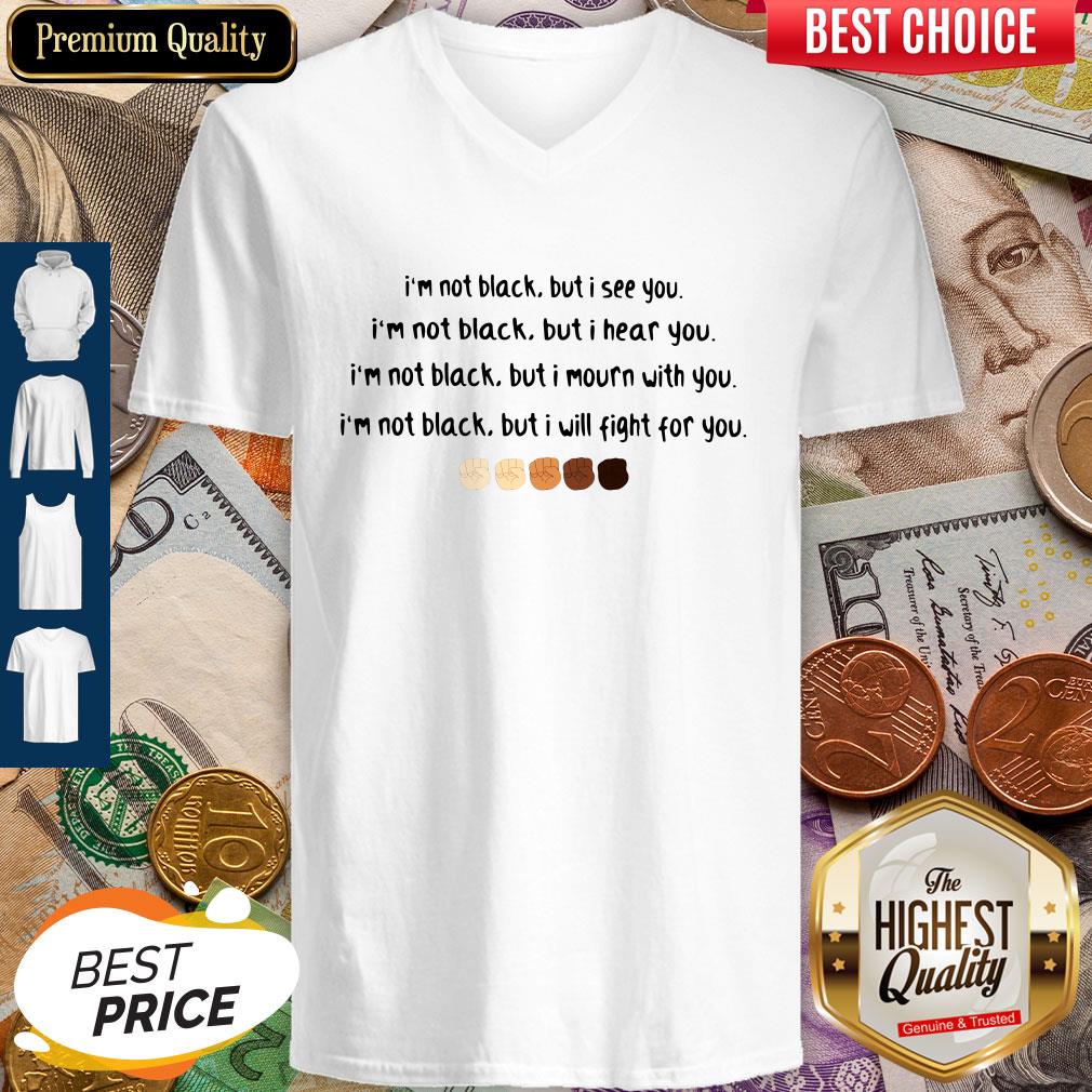 I'm Not Black But I See You I'm Black But I Hear You Black Lives Matter V-neck I'm Not Black But I See You I'm Black But I Hear You Black Lives Matter V-neck