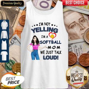 I'm Not Yelling I'm A Softball Mom We Just Talk Loud Tank Top