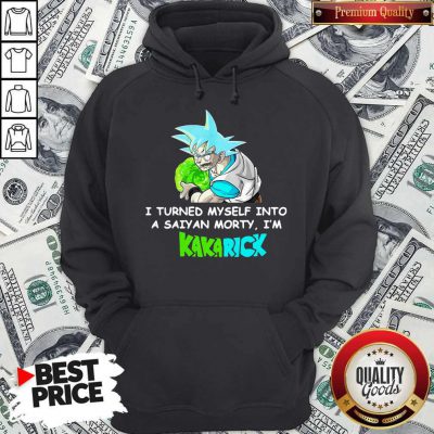 Kamehameha Goku I Turned Myself Into A Saiyan Morty I’m Kakarick Hoodie