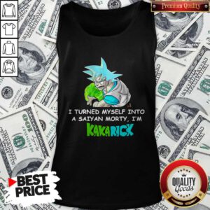Kamehameha Goku I Turned Myself Into A Saiyan Morty I’m Kakarick Tank Top
