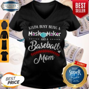 Kinda Busy Being A Mask Maker And A Baseball Mom V-neck