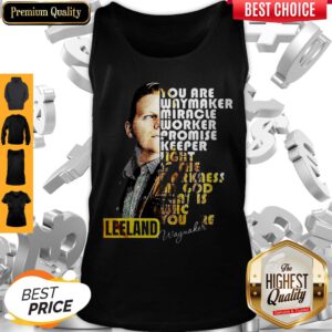 Leeland Signature You Are Way Maker Miracle Worker Promise Keeper Light In The Darkness My God That Is Who You Are Tank Top