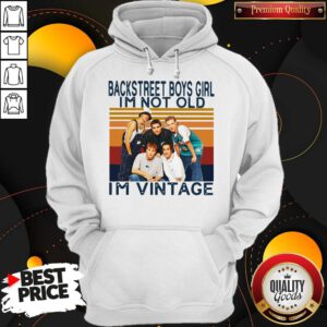 Nice Backstreet Boys Girl I’m Not Old I’m Vintage Hoodie