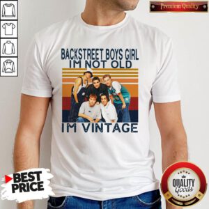 Nice Backstreet Boys Girl I’m Not Old I’m Vintage Shirt