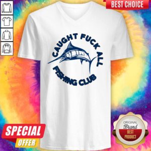 Nice Caught Fuck All Fishing Club V-neck