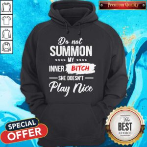 Nice Do Not Summon My Inner Bitch She Doesn’t Play Nice Hoodie