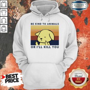 Nice Dog Be Kind To Animals Or I’ll Kill You Vintage Hoodie