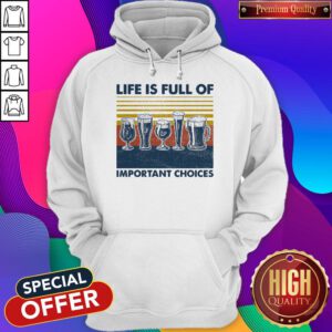 Nice Draft Beer Life Is Full Of Important Choices Vintage Hoodie