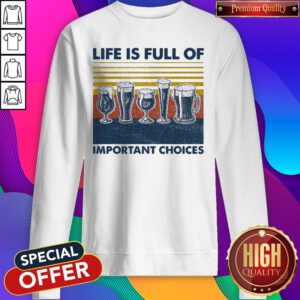 Nice Draft Beer Life Is Full Of Important Choices Vintage Sweatshirt