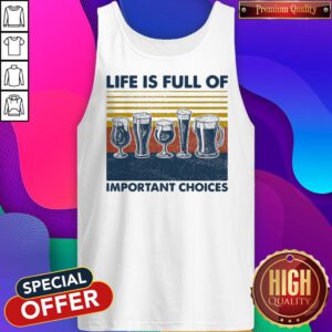 Nice Draft Beer Life Is Full Of Important Choices Vintage Tank Top
