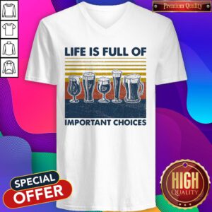 Nice Draft Beer Life Is Full Of Important Choices Vintage V-neck