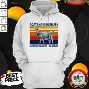 Nice Goats Make Me Happy Humans Make My Head Hurt Hoodie
