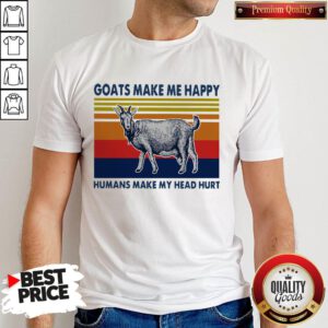 Nice Goats Make Me Happy Humans Make My Head Hurt Shirt