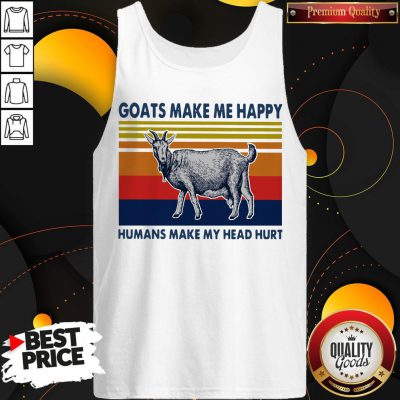 Nice Goats Make Me Happy Humans Make My Head Hurt Tank Top