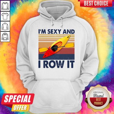 Nice Kayaking I’m Sexy And I Row It Vintage Hoodie
