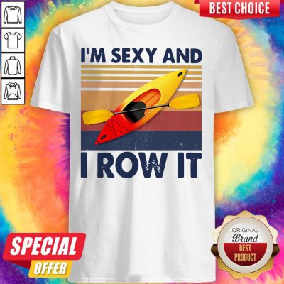 Nice Kayaking I’m Sexy And I Row It Vintage Shirt