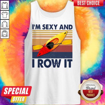 Nice Kayaking I’m Sexy And I Row It Vintage Tank Top