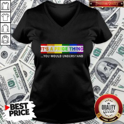 Nice LGBT It's A PRIDE Thing You Would Understand V-neck