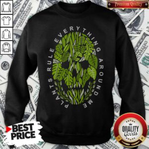 Nice Plants Rule Everything Around Me Sweatshirt