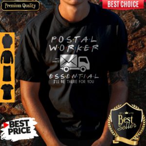 Nice Postal Worker Essential I'll Be There For You Shirt