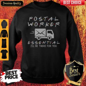Nice Postal Worker Essential I'll Be There For You Sweatshirt