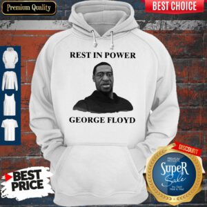 Nice Rest In Power George Floyd Hoodie