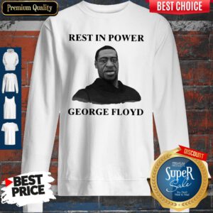 Nice Rest In Power George Floyd Sweatshirt