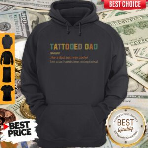 Nice Tattooed Dad Like A Dad Just Way Cooler Hoodie