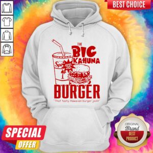 Nice The Big Kahuna Burger That Tan Burger Joint Hoodie
