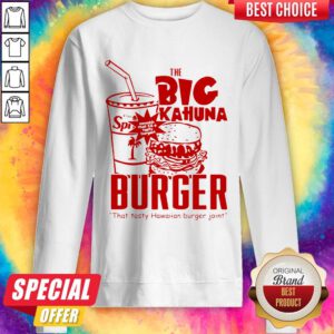 Nice The Big Kahuna Burger That Tan Burger Joint Sweatshirt