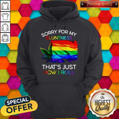 Nice Weed Tent Sorry For My Bluntness That's Just How I Roll Hoodie