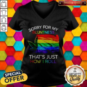 Nice Weed Tent Sorry For My Bluntness That's Just How I Roll V-neck