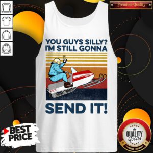 Nice You Guys Silly I'm Still Gonna Send It Vintage Tank Top