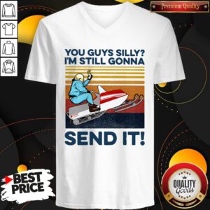 Nice You Guys Silly I'm Still Gonna Send It Vintage V-neck